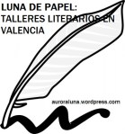 LUNA DE PAPEL, TALLERES LITERARIOS EN VALENCIA. auroraluna.wordpress.com