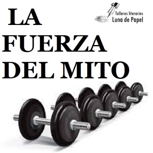 LA FUERZA DEL MITO